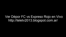 Ver Dépor FC vs Expreso Rojo en Vivo - Lunes 15 de Abril del 2013