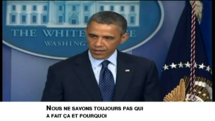 "Nous ne savons pas qui a fait ça", a déclaré Barack Obama