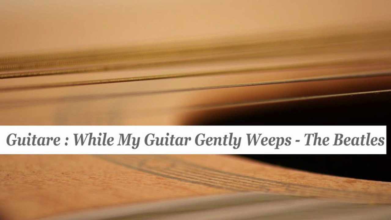 Cours guitare : jouer While My Guitar Gently Weeps des Beatles - HD