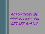 PEPE FLORES EN GETAFE 6-4-13