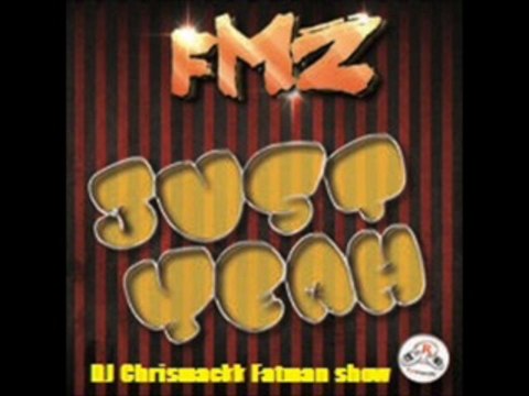 FMZ - Just Yeah ( DJ Chrismackk Fatman Show )