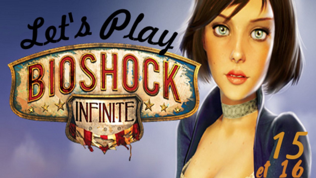 Let's Play Bioshock Infinite / Episodes 15 et 1...