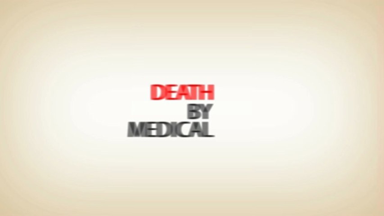 Medical Malpractice - 98,000 Deaths Per Year and Growing!