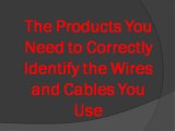 The Products You Need to Correctly Identify the Wires and Cables You Use