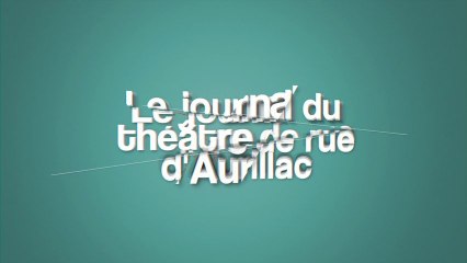 Générique du journal du théatre de rue d'Aurillac 2012