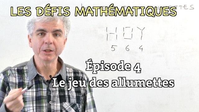 Les défis mathématiques du Monde , épisode 4 : le jeu des allumettes