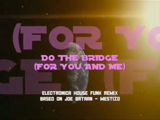 Do The Bridge (For You And Me) Electronica House Funk Remix