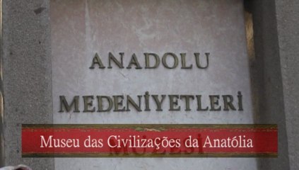 ANKARA - MUSEU DAS CIVILIZAÇÕES DA ANATÓLIA