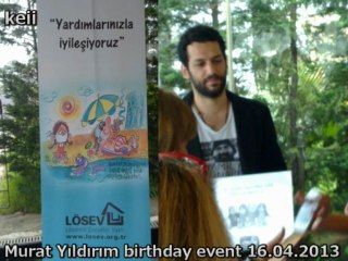 Murat Yıldırım birthday event ~ 16.04.2013 ~