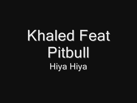 Khaled & pitbull hiya hiya