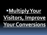 Multiply Your Visitors, Improve Your Conversions