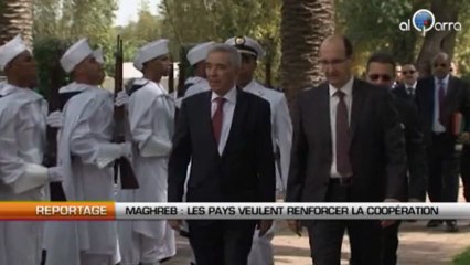 Maghreb : Les pays souhaitent renforcer la coopération