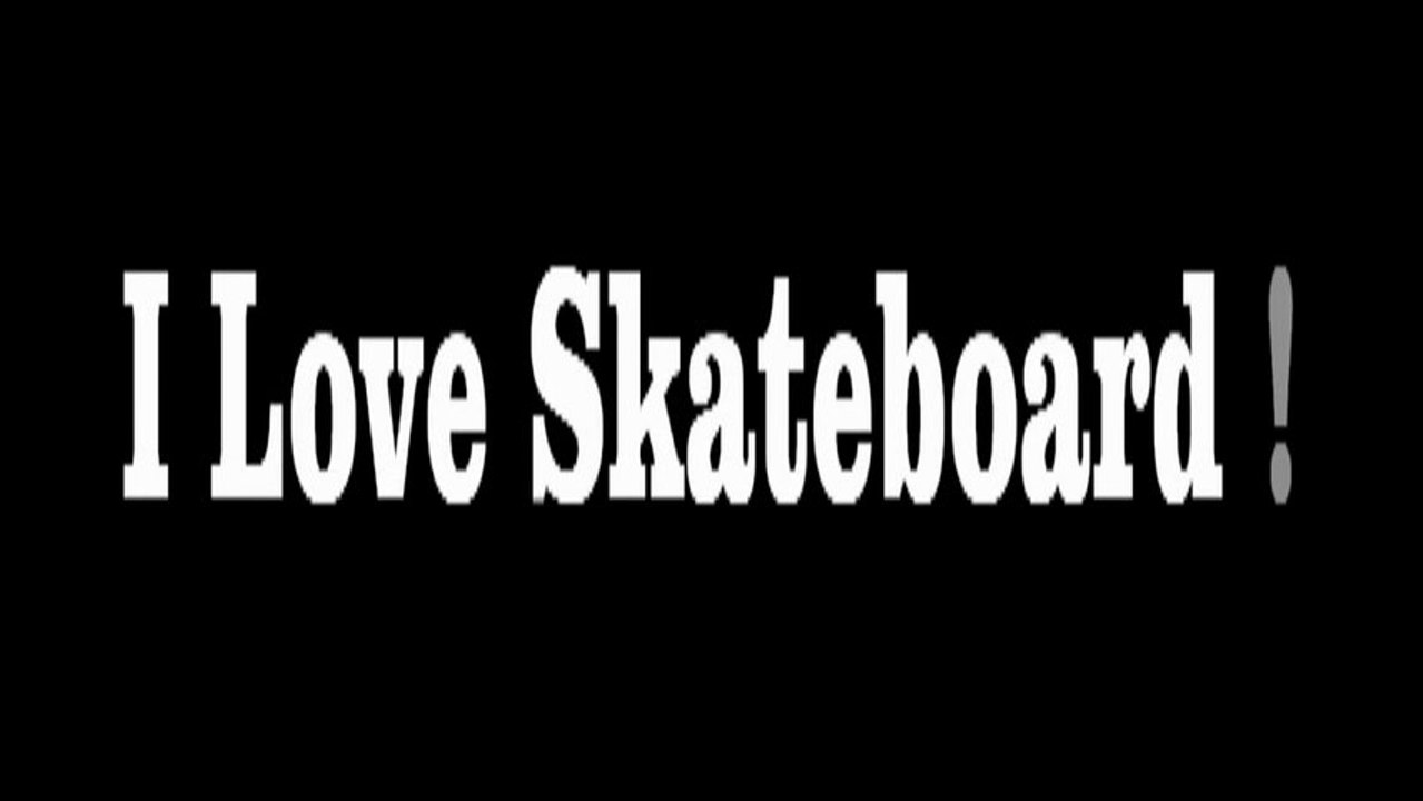i love skateboard