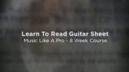 Learn To Read Guitar Sheet Music Like A Pro - 8 Week Course