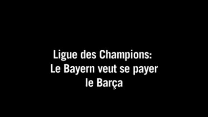 Ligue des champions: le Bayern veut se payer le Barça