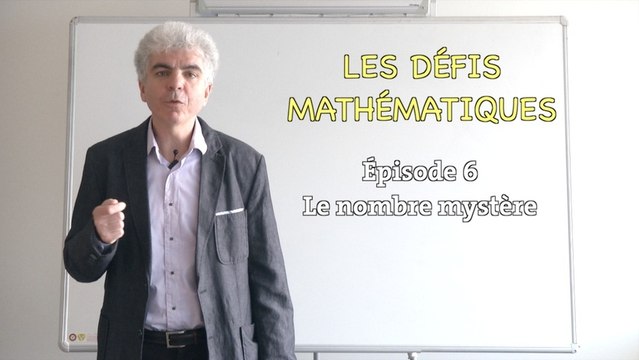 Les défis mathématiques du nombre, réponse de l'épisode 6 : le nombre mystère