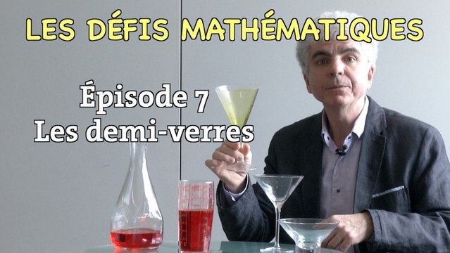 Les défis mathématiques du Monde , réponse de l'épisode 7 : les demi-verres