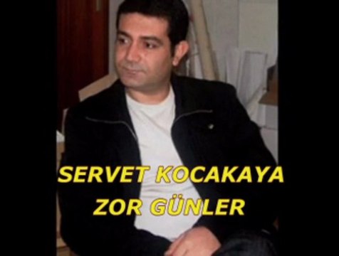 Servet Kocakaya-Zor günler