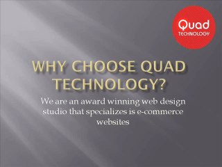 Why choose Quad Technology