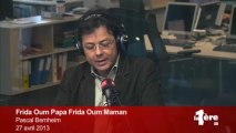 La chronique satirique - Frida Oum Papa Frida Oum Maman (Pascal Bernheim)