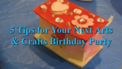 5 Tips for Your Following Arts & Crafts Birthday party Event