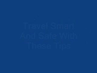 Travel Smart And Safe With These Tips