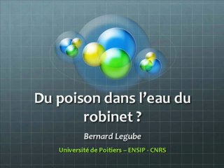 Conférence de Bernard Legube 9/10/2012 - Du poison dans l'eau du robinet ?
