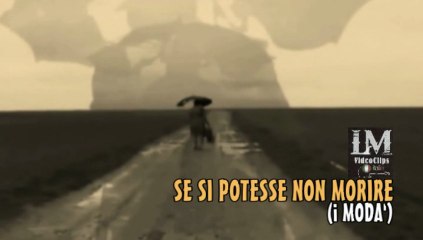 SE SI POTESSE NON MORIRE   (i Modà)