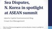 Jakarta Capital Environmental Blog- Crown Eco Management:  Sea Disputes, N. Korea in spotlight at ASEAN Summit