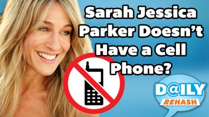 Sarah Jessica Parker Doesn't Have a Cell Phone? I DAILY REHASH | Ora TV