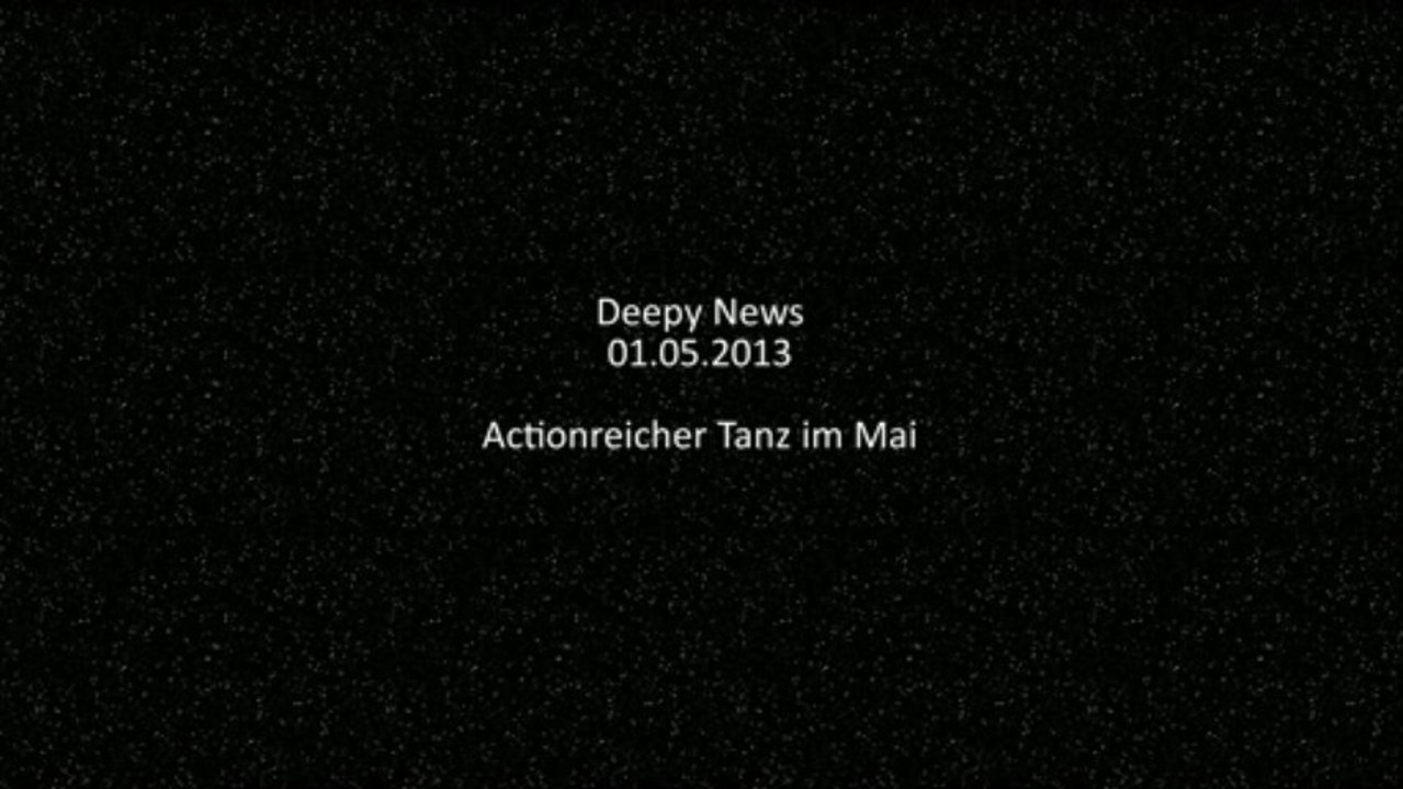 Deepy News - 01.05.2013 - Actionreicher Tanz im Mai