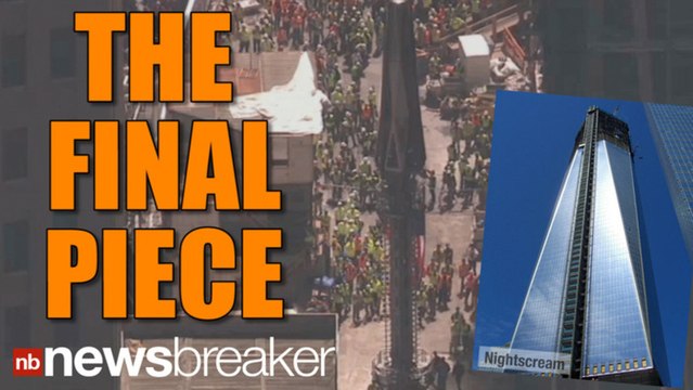 Final Pieces of World Trade Center Lifted Into Place on Anniversary of Osama Bin Laden's Death