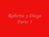 Roberta y Diego Parte 5