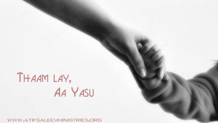 Thaam lay, Aa Yasu - Atif Saleem Ministries