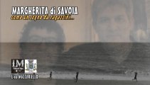 MARGHERITA di SAVOIA come un sogno da ragazzini   (LM VideoClips)