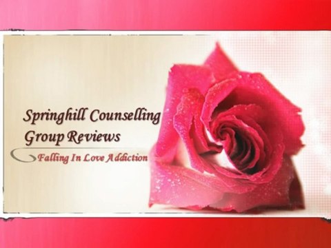 Springhill Counselling Group Reviews: Falling In Love Addiction