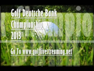 Play 2013 Golf Deutsche Bank Championship Aug 30 - Sep 2