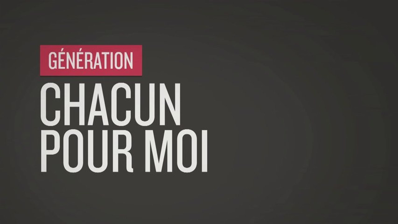 Génération Quoi - Chacun Pour Moi