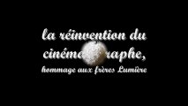 la réinvention du cinématographe, hommage aux frères lumière