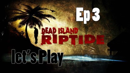 Let's Play Dead Island Riptide Ep 3