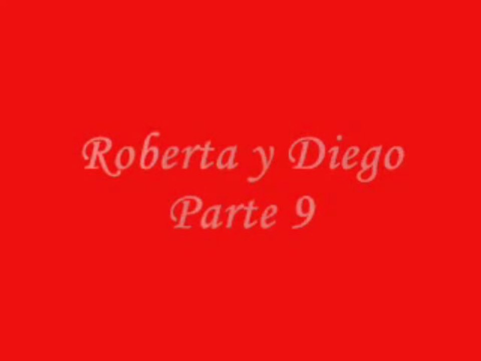 Roberta y Diego Parte 9