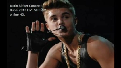 Justin Bieber Concert Dubai 2013 FREE LIVE STREAM - Only Here
