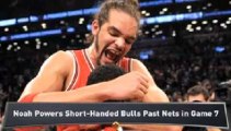 Noah, Bulls Eliminate Nets in Game 7