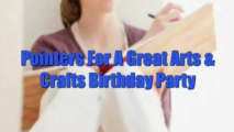 Reminders For An Excellent Arts & Crafts Birthday party Party