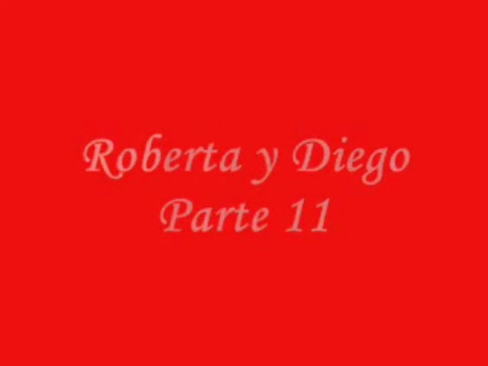 Roberta y Diego Parte 11