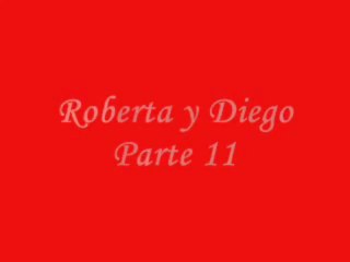 Roberta y Diego Parte 11