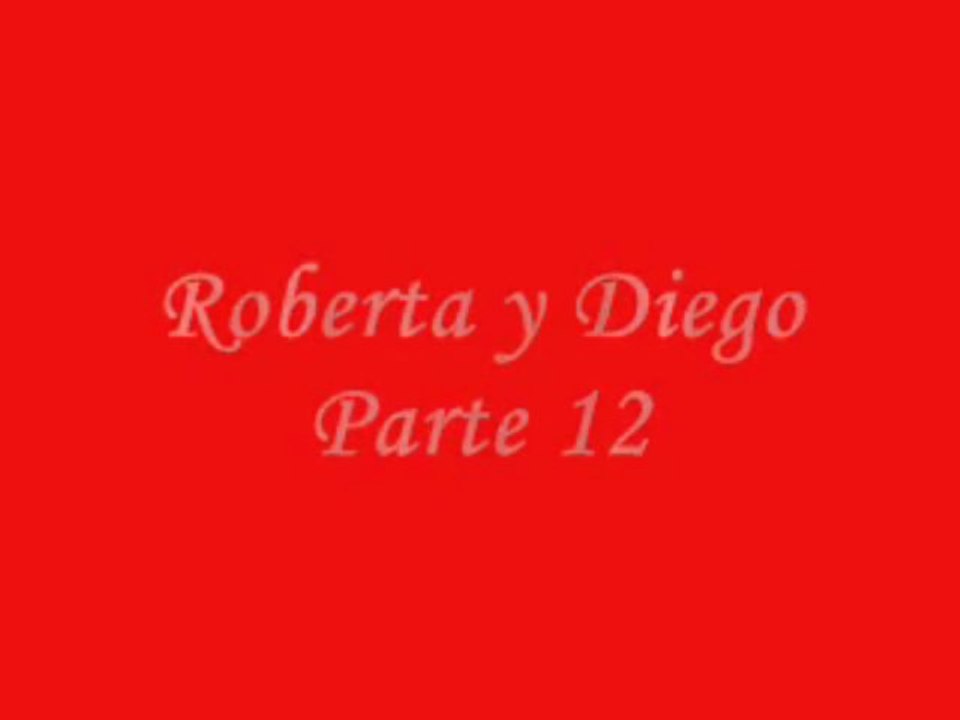 Roberta y Diego Parte 12