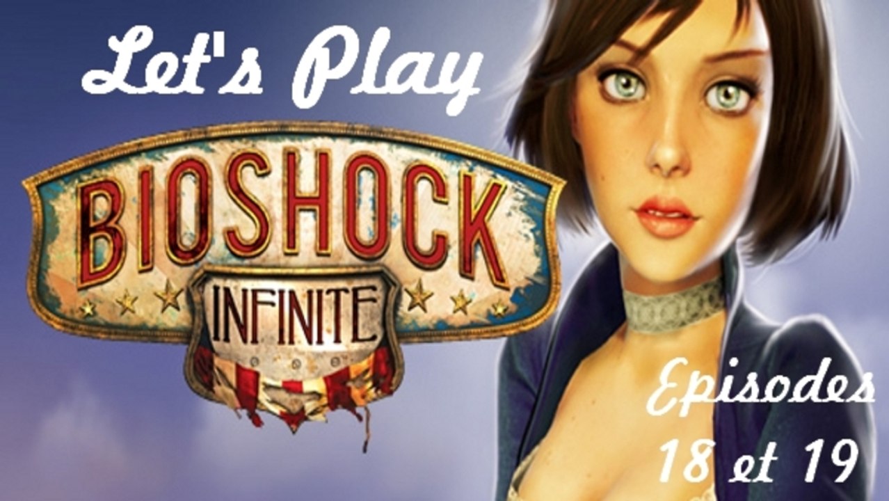 Let's Play Bioshock Infinite / Episodes 18 et 19(PC)