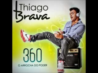 Thiago Brava - 180 180 360 - O Arrocha do Poder