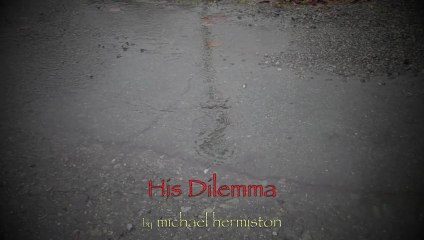 His Dilemma (an Original Hymn) by michael hermiston